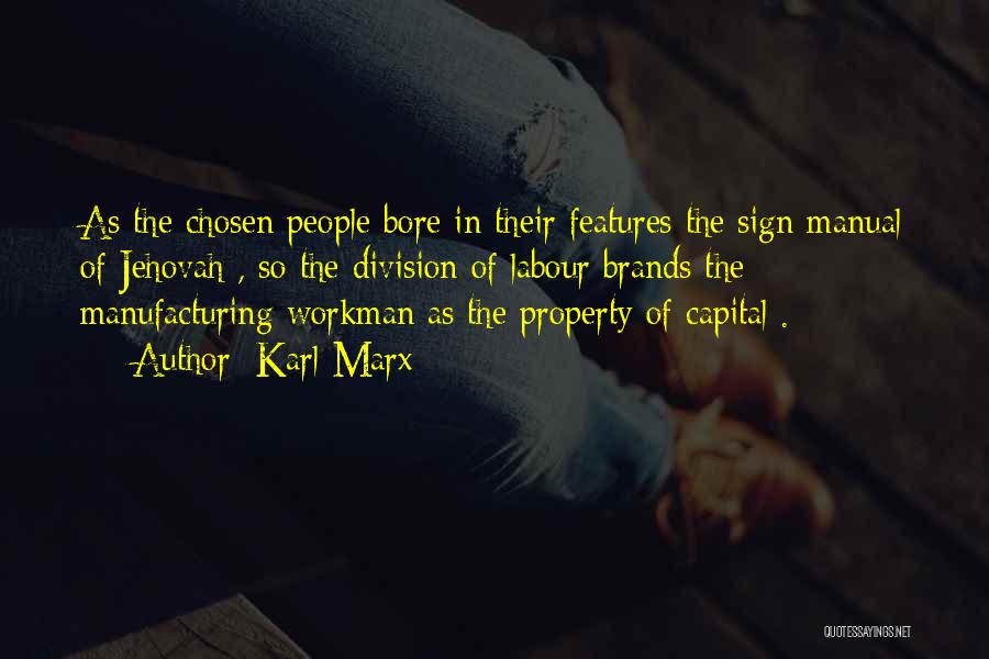 Karl Marx Quotes: As The Chosen People Bore In Their Features The Sign Manual Of Jehovah , So The Division Of Labour Brands