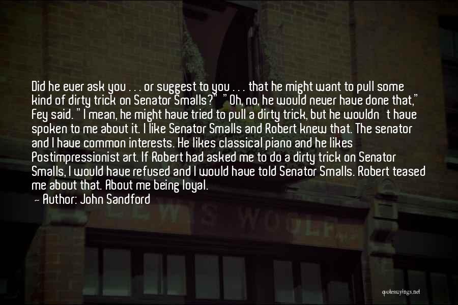 John Sandford Quotes: Did He Ever Ask You . . . Or Suggest To You . . . That He Might Want To