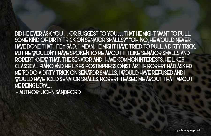 John Sandford Quotes: Did He Ever Ask You . . . Or Suggest To You . . . That He Might Want To