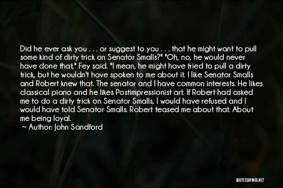 John Sandford Quotes: Did He Ever Ask You . . . Or Suggest To You . . . That He Might Want To