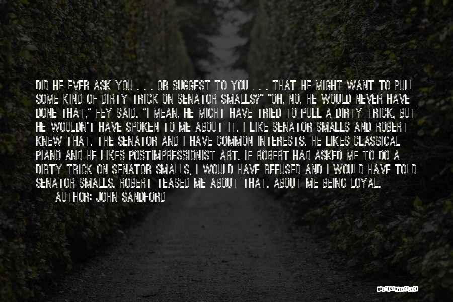 John Sandford Quotes: Did He Ever Ask You . . . Or Suggest To You . . . That He Might Want To