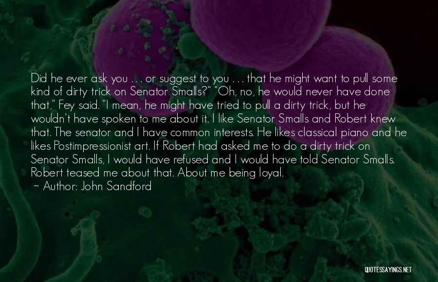 John Sandford Quotes: Did He Ever Ask You . . . Or Suggest To You . . . That He Might Want To