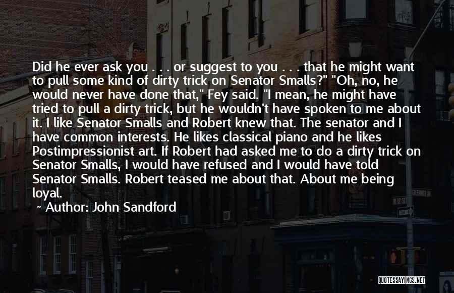 John Sandford Quotes: Did He Ever Ask You . . . Or Suggest To You . . . That He Might Want To