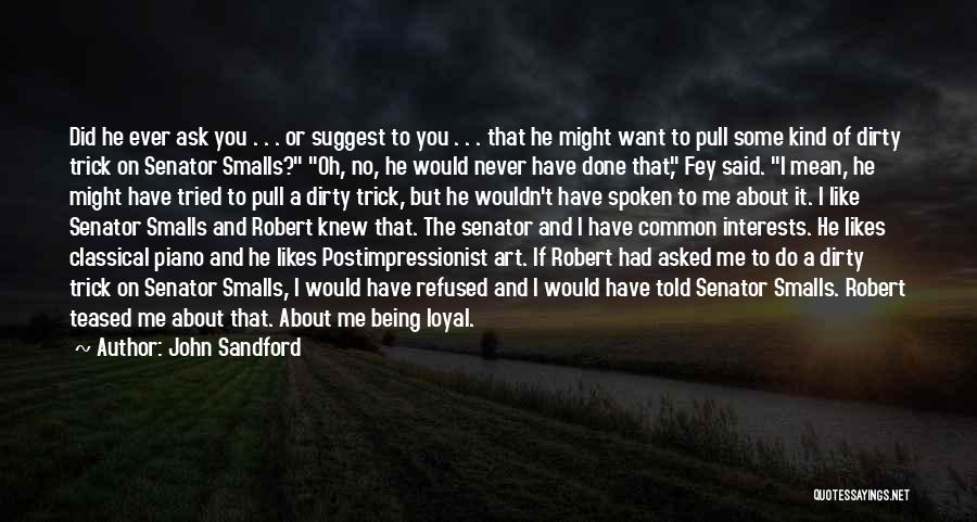 John Sandford Quotes: Did He Ever Ask You . . . Or Suggest To You . . . That He Might Want To