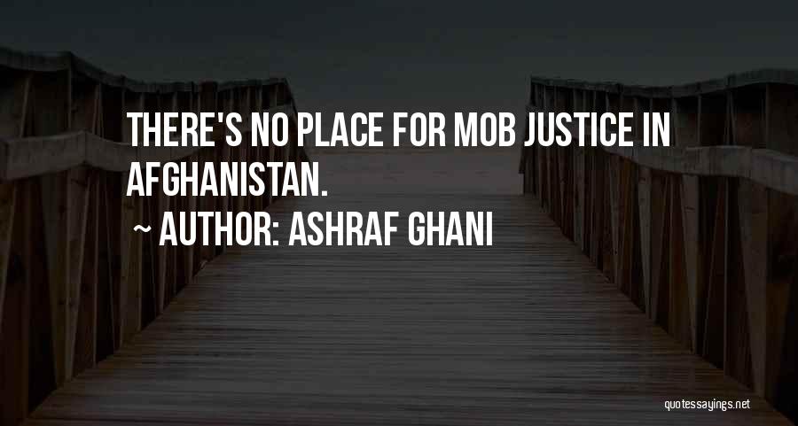 Ashraf Ghani Quotes: There's No Place For Mob Justice In Afghanistan.