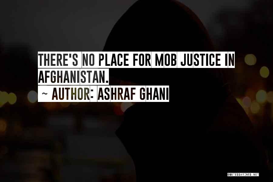 Ashraf Ghani Quotes: There's No Place For Mob Justice In Afghanistan.
