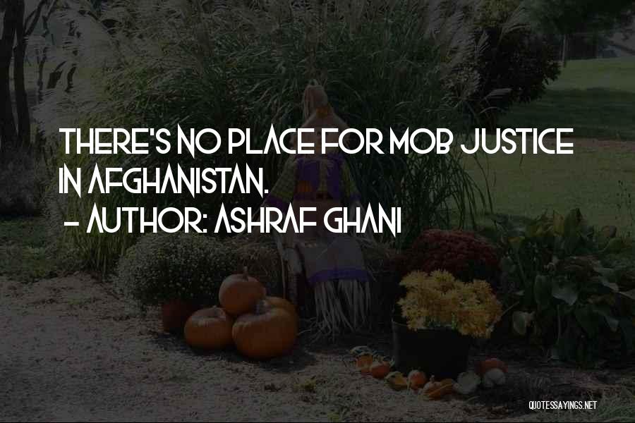 Ashraf Ghani Quotes: There's No Place For Mob Justice In Afghanistan.