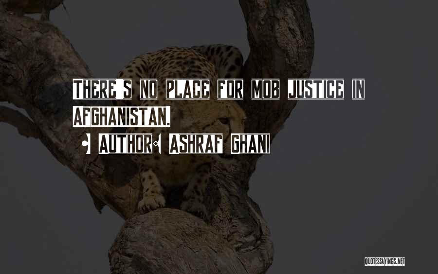 Ashraf Ghani Quotes: There's No Place For Mob Justice In Afghanistan.