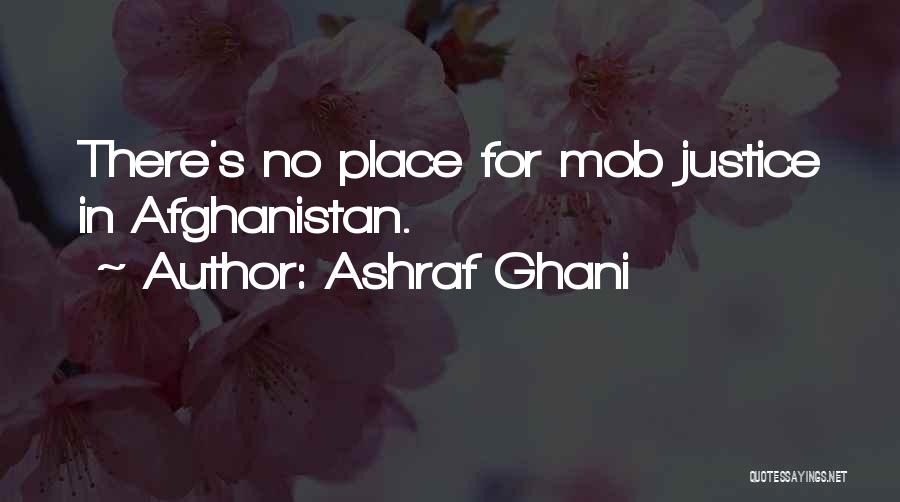 Ashraf Ghani Quotes: There's No Place For Mob Justice In Afghanistan.