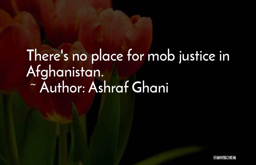Ashraf Ghani Quotes: There's No Place For Mob Justice In Afghanistan.