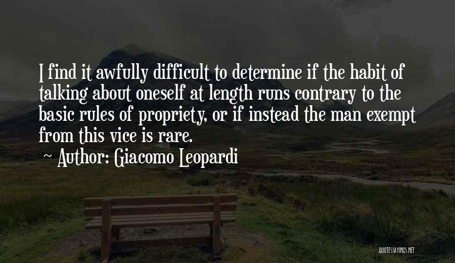 Giacomo Leopardi Quotes: I Find It Awfully Difficult To Determine If The Habit Of Talking About Oneself At Length Runs Contrary To The