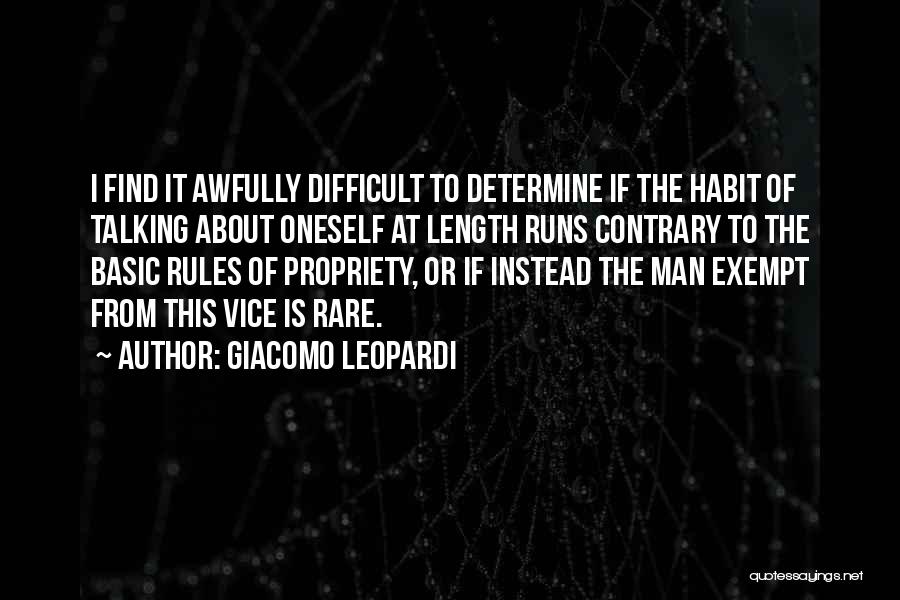 Giacomo Leopardi Quotes: I Find It Awfully Difficult To Determine If The Habit Of Talking About Oneself At Length Runs Contrary To The