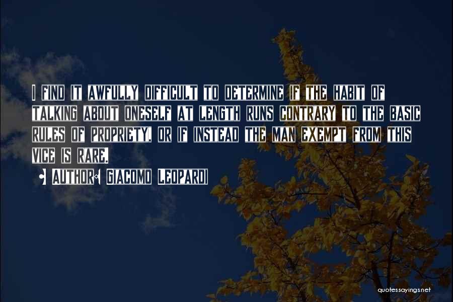 Giacomo Leopardi Quotes: I Find It Awfully Difficult To Determine If The Habit Of Talking About Oneself At Length Runs Contrary To The