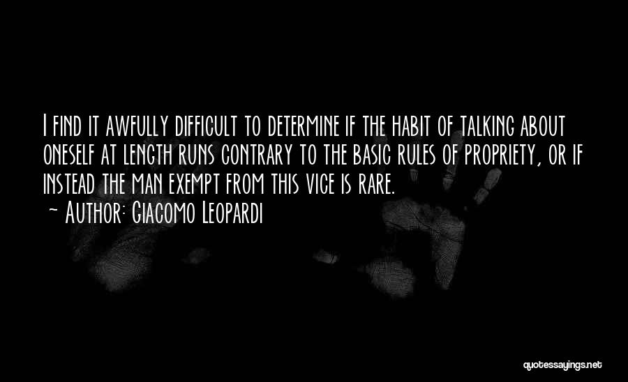 Giacomo Leopardi Quotes: I Find It Awfully Difficult To Determine If The Habit Of Talking About Oneself At Length Runs Contrary To The