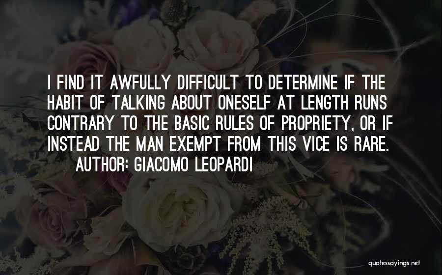 Giacomo Leopardi Quotes: I Find It Awfully Difficult To Determine If The Habit Of Talking About Oneself At Length Runs Contrary To The