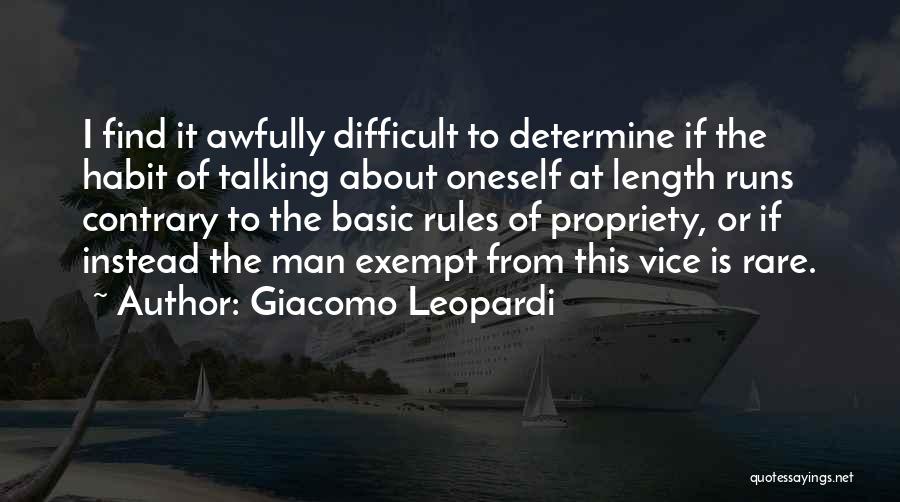 Giacomo Leopardi Quotes: I Find It Awfully Difficult To Determine If The Habit Of Talking About Oneself At Length Runs Contrary To The