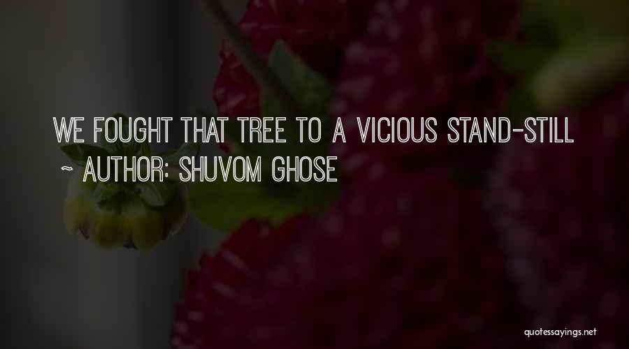 Shuvom Ghose Quotes: We Fought That Tree To A Vicious Stand-still