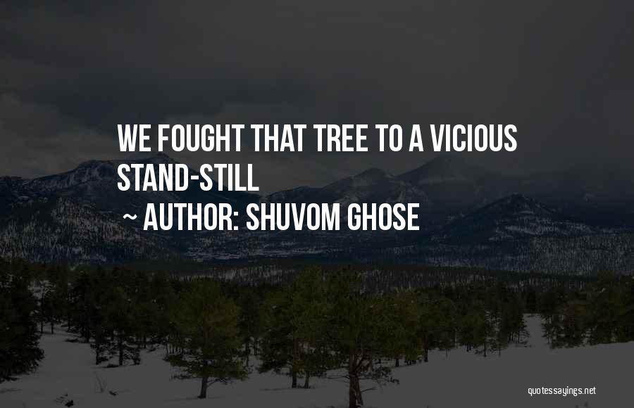 Shuvom Ghose Quotes: We Fought That Tree To A Vicious Stand-still