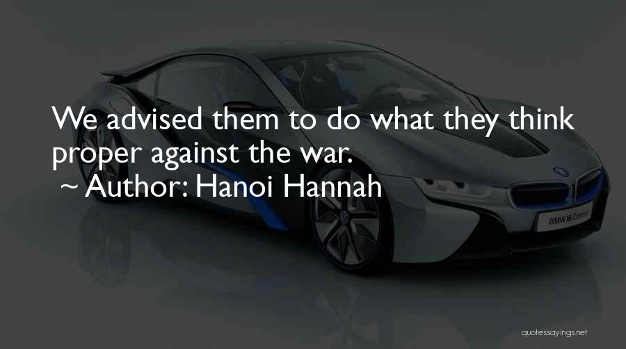 Hanoi Hannah Quotes: We Advised Them To Do What They Think Proper Against The War.