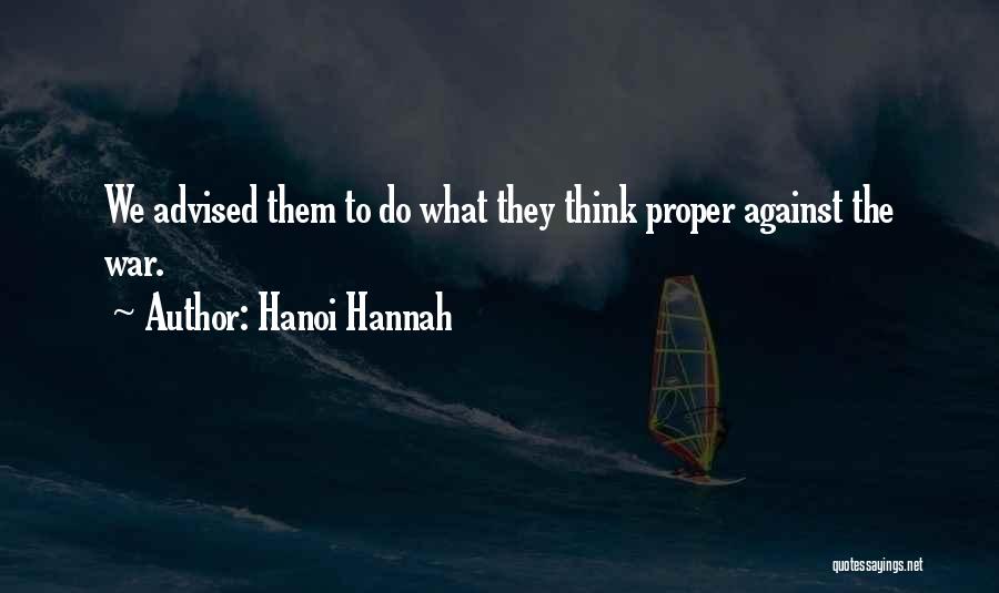 Hanoi Hannah Quotes: We Advised Them To Do What They Think Proper Against The War.