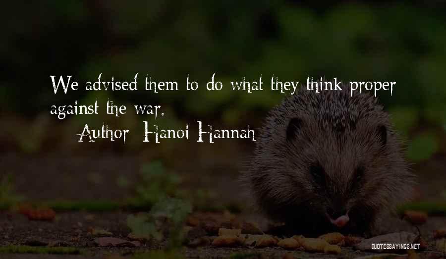 Hanoi Hannah Quotes: We Advised Them To Do What They Think Proper Against The War.