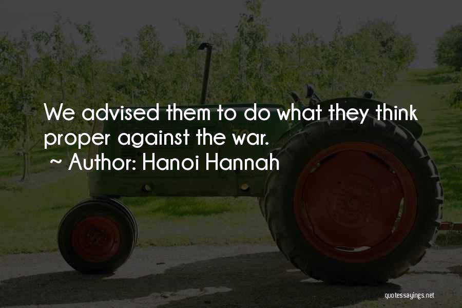 Hanoi Hannah Quotes: We Advised Them To Do What They Think Proper Against The War.