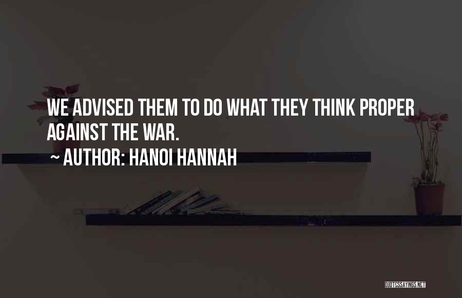 Hanoi Hannah Quotes: We Advised Them To Do What They Think Proper Against The War.