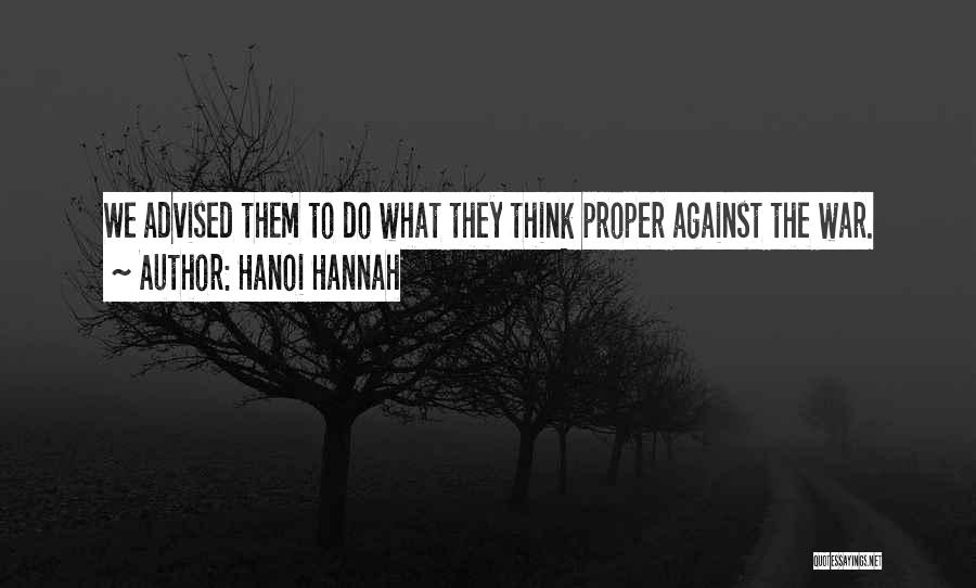 Hanoi Hannah Quotes: We Advised Them To Do What They Think Proper Against The War.