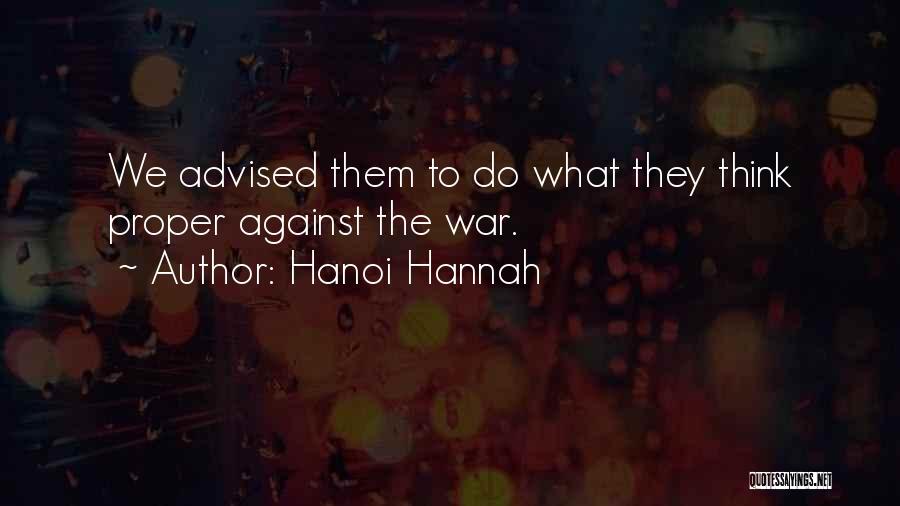 Hanoi Hannah Quotes: We Advised Them To Do What They Think Proper Against The War.