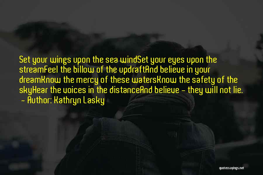 Kathryn Lasky Quotes: Set Your Wings Upon The Sea Windset Your Eyes Upon The Streamfeel The Billow Of The Updraftand Believe In Your
