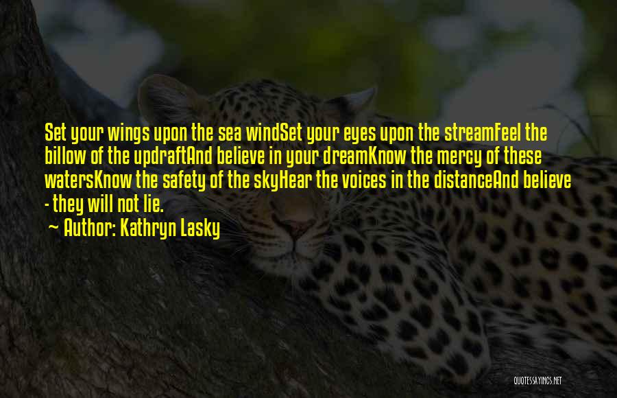 Kathryn Lasky Quotes: Set Your Wings Upon The Sea Windset Your Eyes Upon The Streamfeel The Billow Of The Updraftand Believe In Your