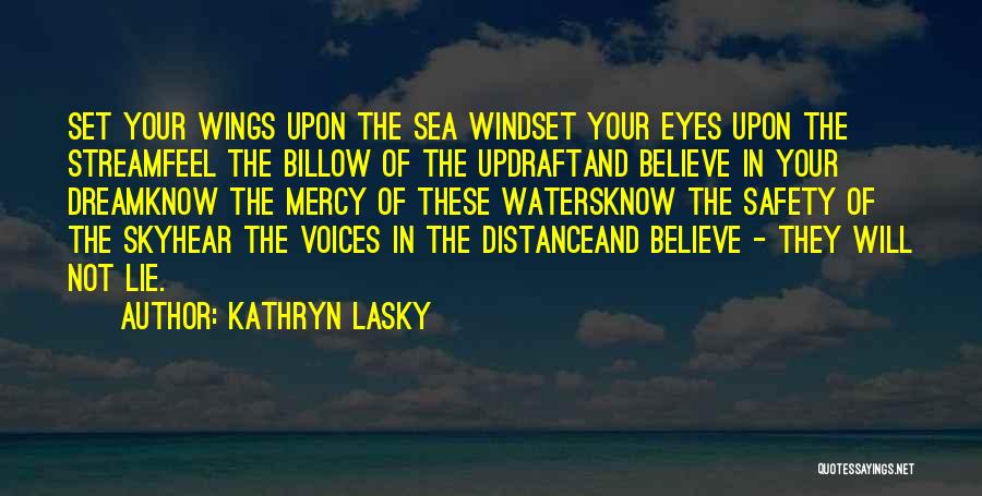 Kathryn Lasky Quotes: Set Your Wings Upon The Sea Windset Your Eyes Upon The Streamfeel The Billow Of The Updraftand Believe In Your