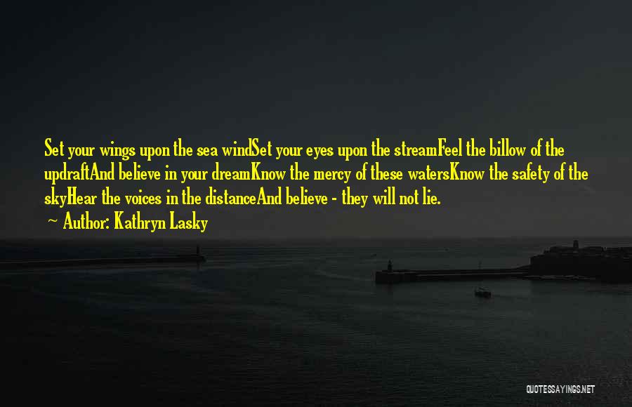 Kathryn Lasky Quotes: Set Your Wings Upon The Sea Windset Your Eyes Upon The Streamfeel The Billow Of The Updraftand Believe In Your