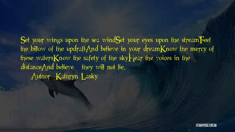 Kathryn Lasky Quotes: Set Your Wings Upon The Sea Windset Your Eyes Upon The Streamfeel The Billow Of The Updraftand Believe In Your