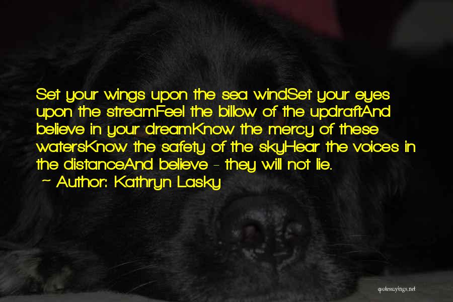 Kathryn Lasky Quotes: Set Your Wings Upon The Sea Windset Your Eyes Upon The Streamfeel The Billow Of The Updraftand Believe In Your