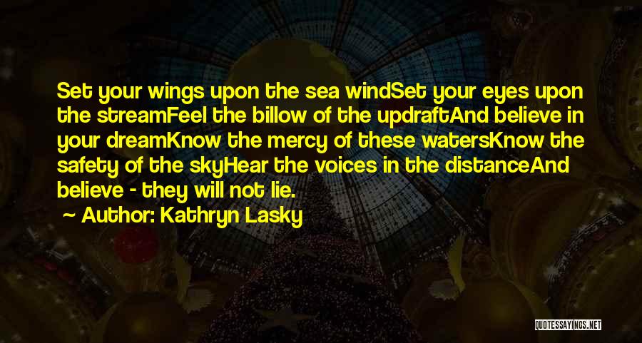 Kathryn Lasky Quotes: Set Your Wings Upon The Sea Windset Your Eyes Upon The Streamfeel The Billow Of The Updraftand Believe In Your