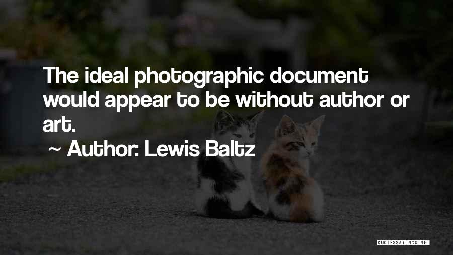 Lewis Baltz Quotes: The Ideal Photographic Document Would Appear To Be Without Author Or Art.