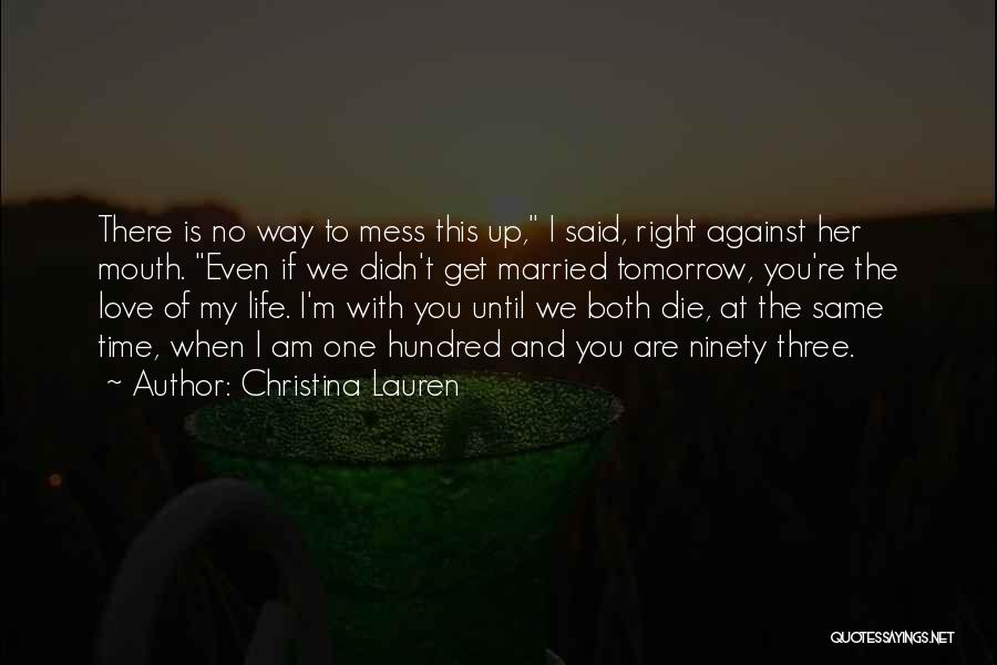 Christina Lauren Quotes: There Is No Way To Mess This Up, I Said, Right Against Her Mouth. Even If We Didn't Get Married