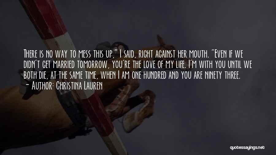 Christina Lauren Quotes: There Is No Way To Mess This Up, I Said, Right Against Her Mouth. Even If We Didn't Get Married