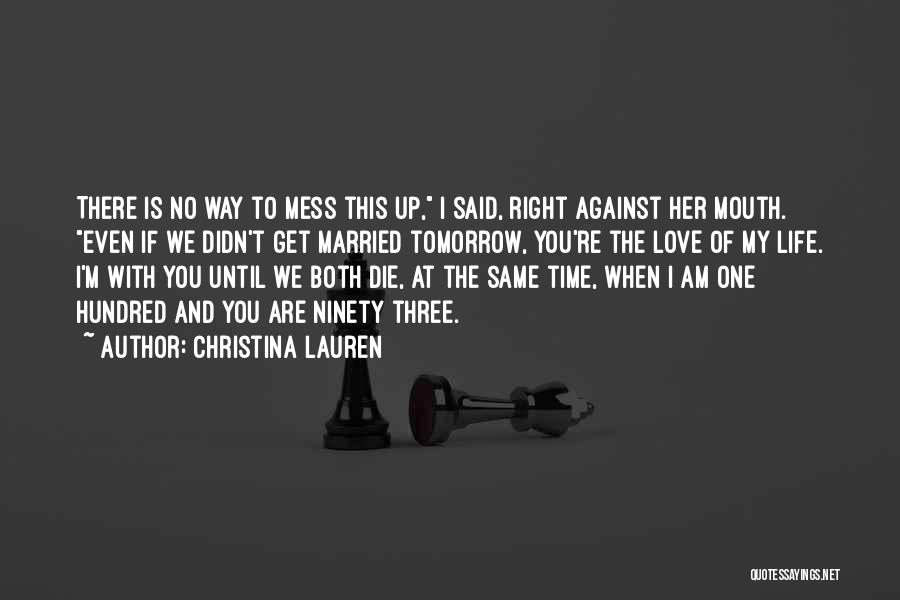 Christina Lauren Quotes: There Is No Way To Mess This Up, I Said, Right Against Her Mouth. Even If We Didn't Get Married