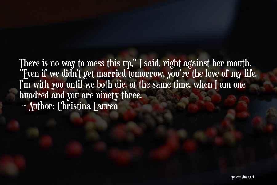 Christina Lauren Quotes: There Is No Way To Mess This Up, I Said, Right Against Her Mouth. Even If We Didn't Get Married