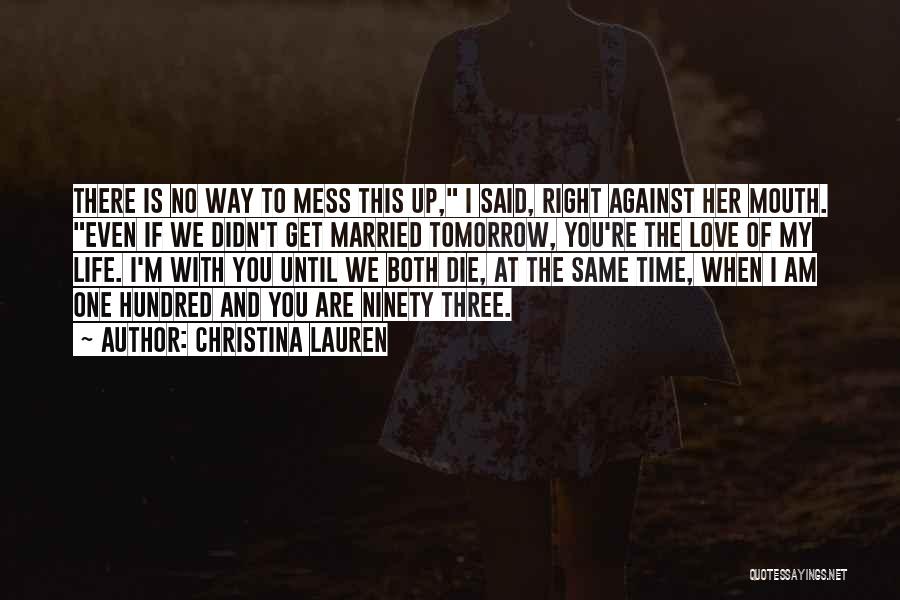 Christina Lauren Quotes: There Is No Way To Mess This Up, I Said, Right Against Her Mouth. Even If We Didn't Get Married