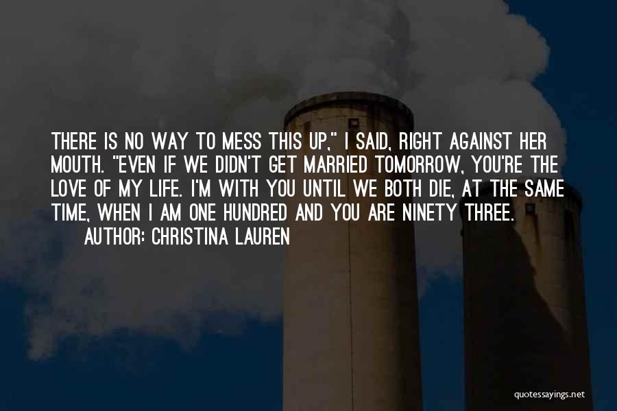 Christina Lauren Quotes: There Is No Way To Mess This Up, I Said, Right Against Her Mouth. Even If We Didn't Get Married