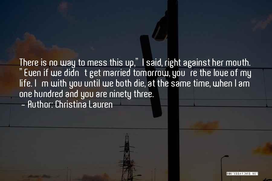 Christina Lauren Quotes: There Is No Way To Mess This Up, I Said, Right Against Her Mouth. Even If We Didn't Get Married