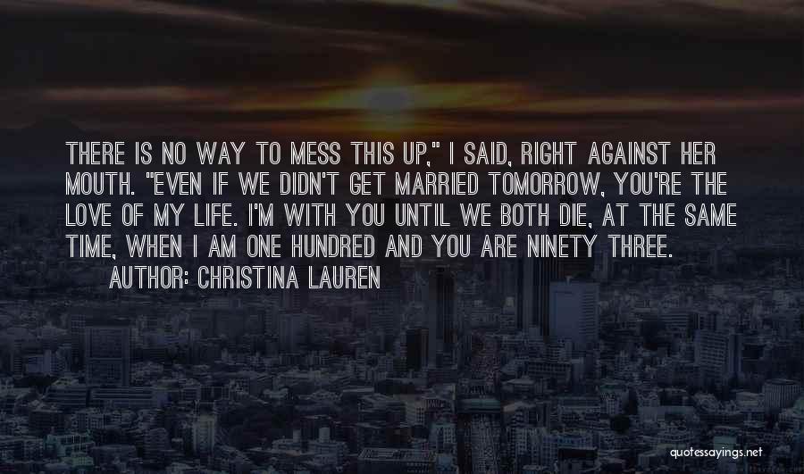 Christina Lauren Quotes: There Is No Way To Mess This Up, I Said, Right Against Her Mouth. Even If We Didn't Get Married