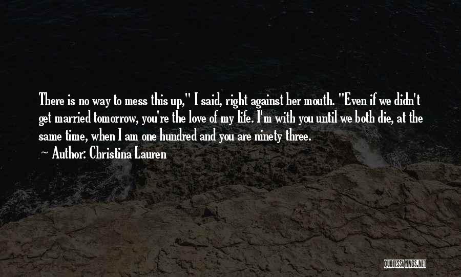 Christina Lauren Quotes: There Is No Way To Mess This Up, I Said, Right Against Her Mouth. Even If We Didn't Get Married