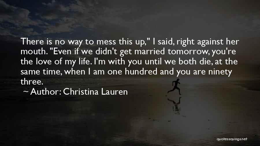 Christina Lauren Quotes: There Is No Way To Mess This Up, I Said, Right Against Her Mouth. Even If We Didn't Get Married