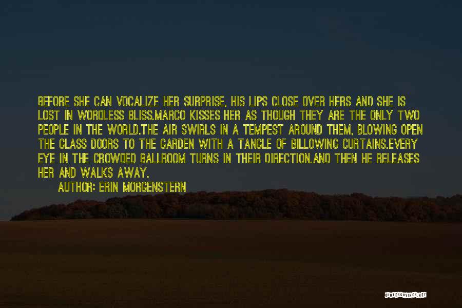 Erin Morgenstern Quotes: Before She Can Vocalize Her Surprise, His Lips Close Over Hers And She Is Lost In Wordless Bliss.marco Kisses Her