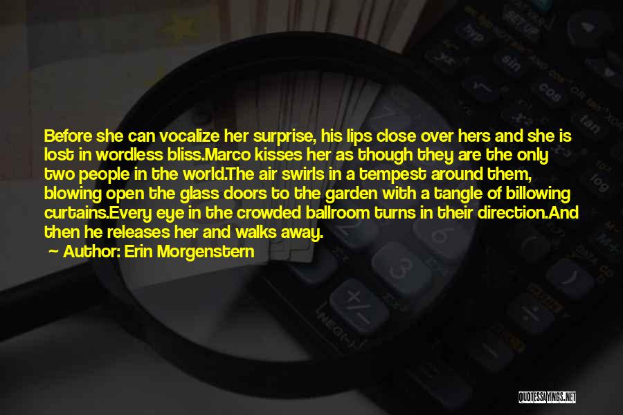 Erin Morgenstern Quotes: Before She Can Vocalize Her Surprise, His Lips Close Over Hers And She Is Lost In Wordless Bliss.marco Kisses Her
