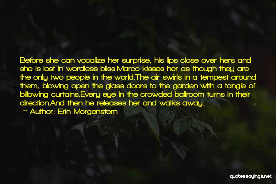 Erin Morgenstern Quotes: Before She Can Vocalize Her Surprise, His Lips Close Over Hers And She Is Lost In Wordless Bliss.marco Kisses Her